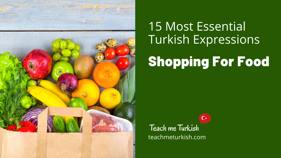 15 Most Essential Turkish Expressions Shopping For Food