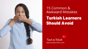 Read more about the article 15 Common & Awkward Mistakes Turkish Learners Should Avoid