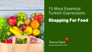 Read more about the article 15 Most Essential Turkish Expressions Shopping For Food